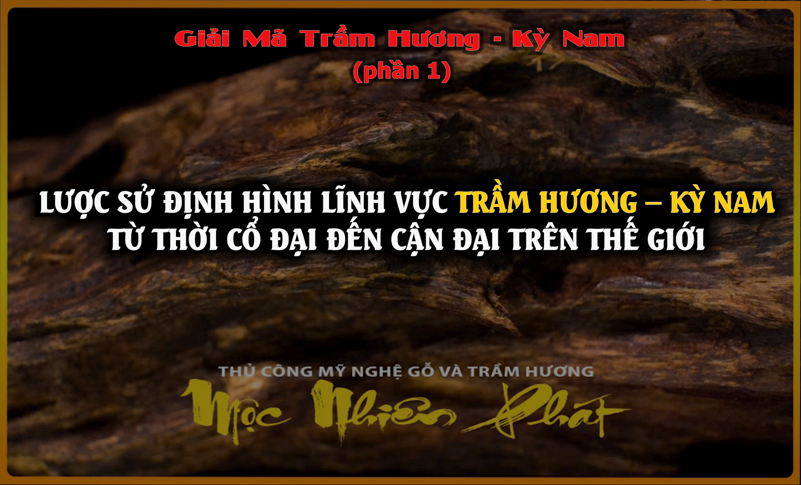 Giải Mã Trầm Hương - Kỳ Nam (P1)